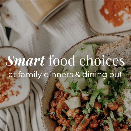 How to make smart food choices at family dinners & dining out?